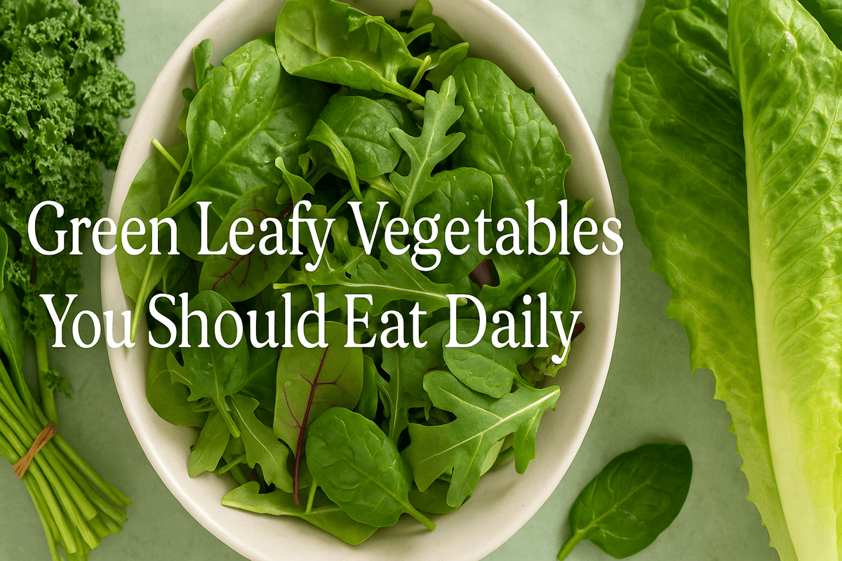 Green Leafy Vegetables You Should Eat Daily