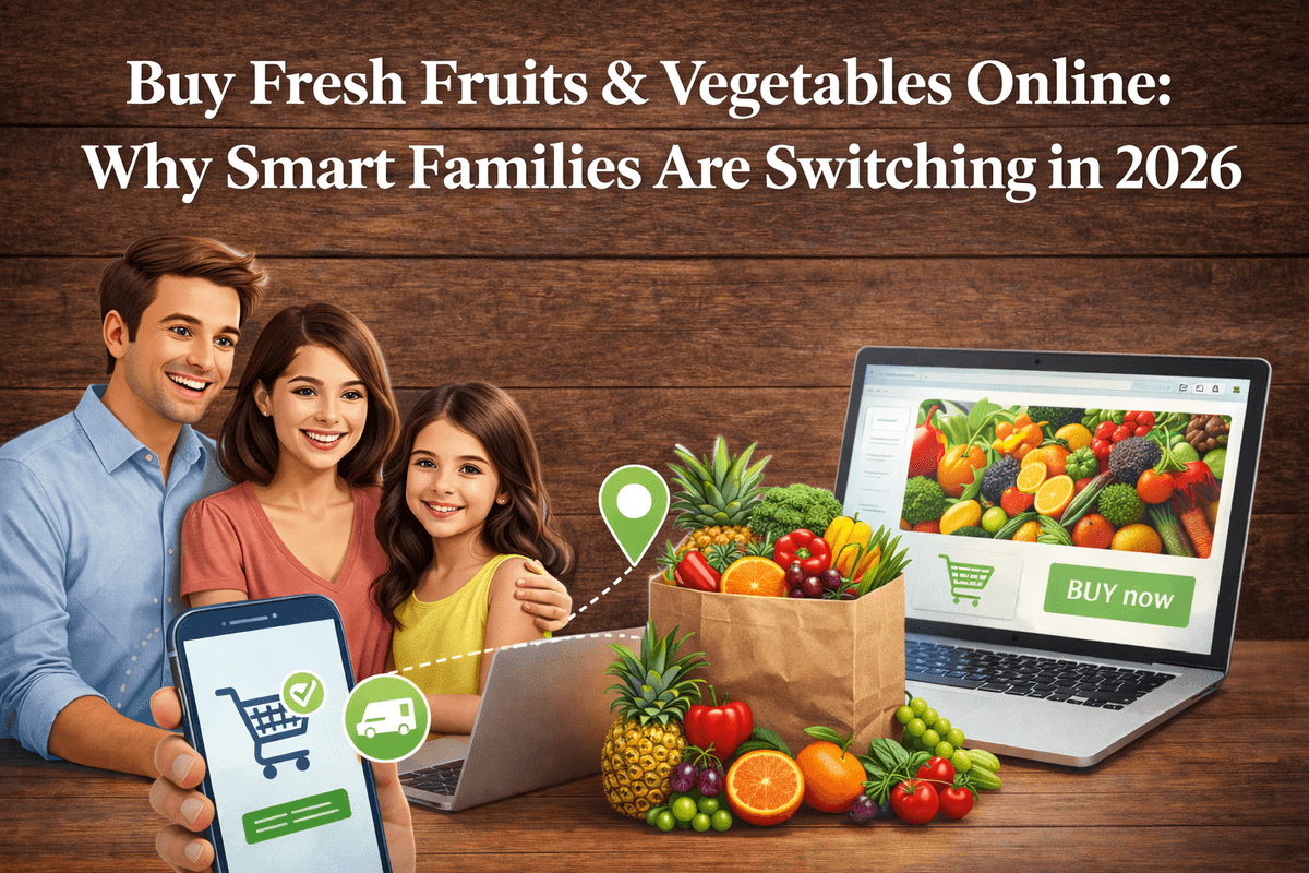 Buy Fresh Fruits & Vegetables Online: Why Smart Families Are Switching in 2026