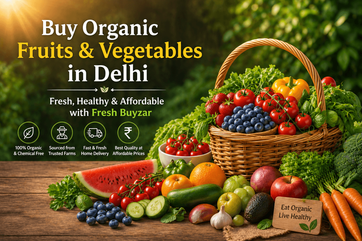 Buy Organic Fruits & Vegetables in Delhi – Fresh, Healthy & Affordable with Fresh Buyzar