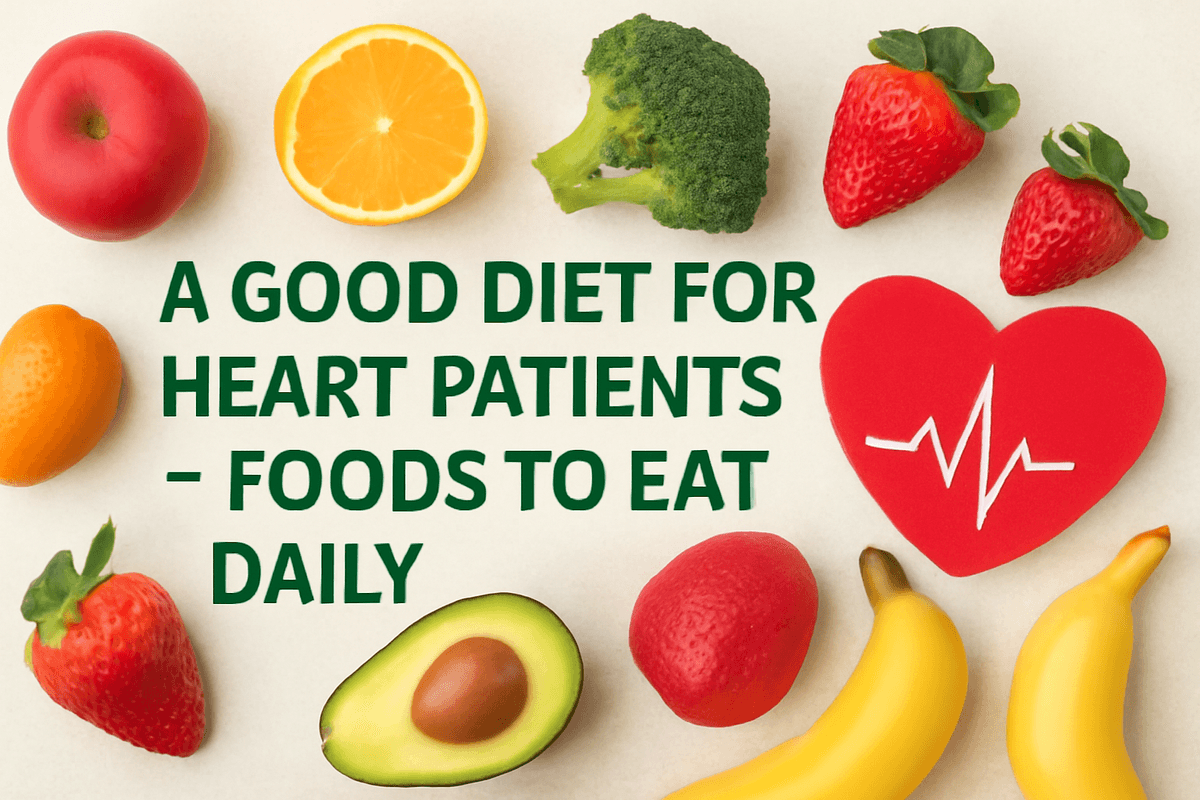 A Good Diet for Heart Patients – Foods to Eat Daily
