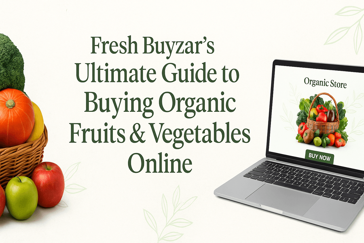 Fresh Buyzar’s Ultimate Guide to Buying Organic Fruits & Vegetables Online