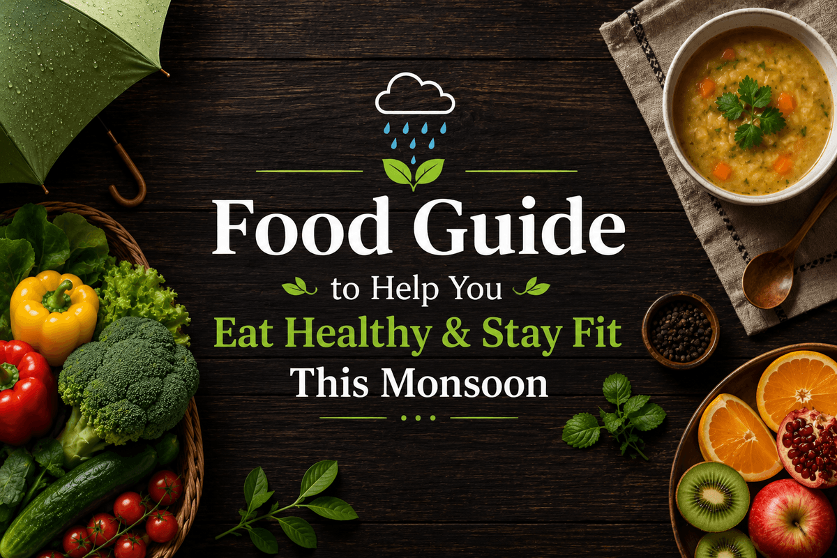Food Guide to Help You Eat Healthy & Stay Fit This Monsoon